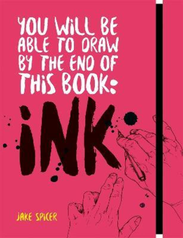 You Will Be Able to Draw by the End of this Book: Ink, Paperback Book, By: Jake Spicer