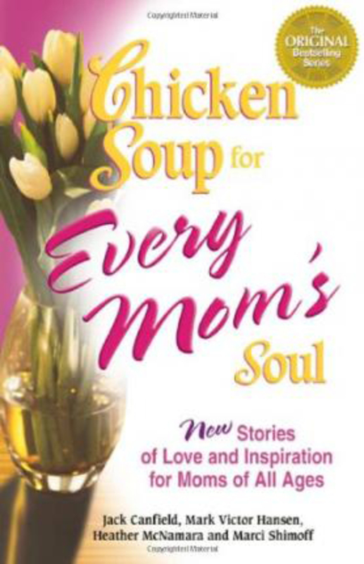 Chicken Soup for Every Mom's Soul: 101 New Stories of Love and Inspiration for Moms of All Ages, Paperback Book, By: Jack Canfield