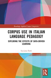 Corpus Use In Italian Language Pedagogy by Luciana Forti Hardcover