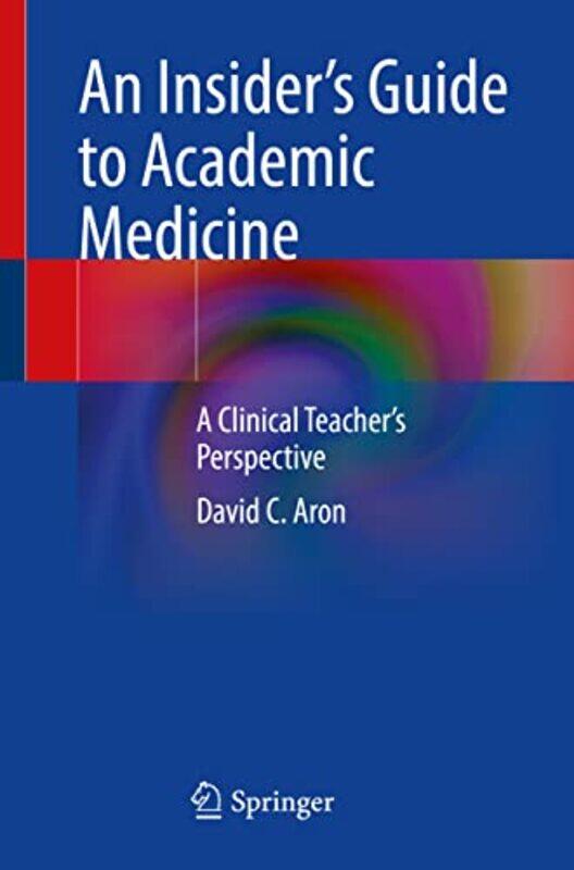 

An Insiders Guide to Academic Medicine by Andrew Head of Theoretical Astrophysics Department of Physics Astronomy University of Leicester King-Paperb