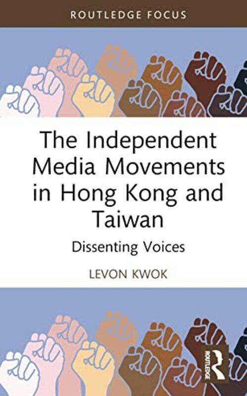 

The Independent Media Movements in Hong Kong and Taiwan by Levon Kwok-Hardcover