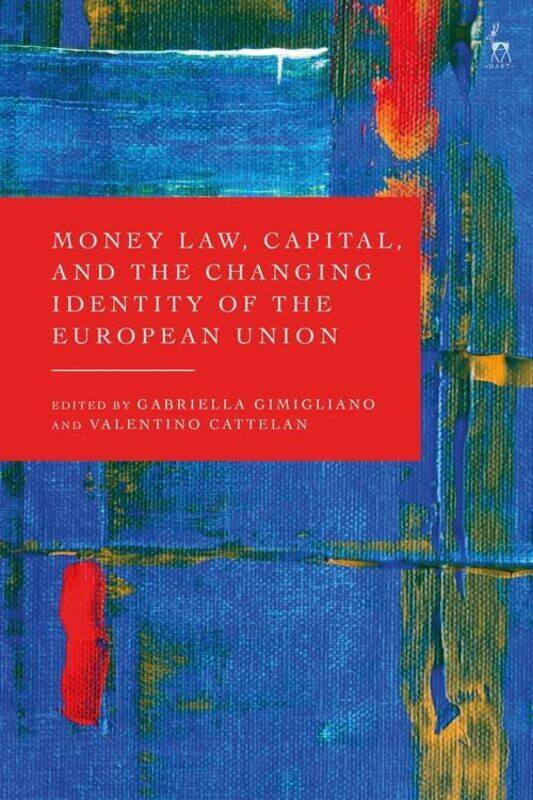 

Money Law Capital and the Changing Identity of the European Union by Gabriella GimiglianoDr Valentino Cattelan-Hardcover