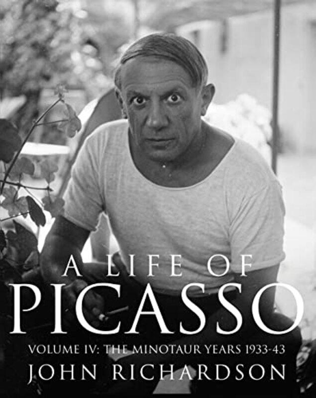 

A Life of Picasso Volume IV by John Richardson-Hardcover