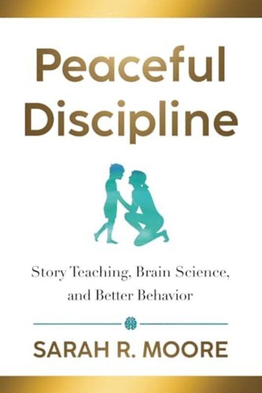 

Peaceful Discipline Story Teaching Brain Science & Better Behavior By Moore, Sarah R -Paperback