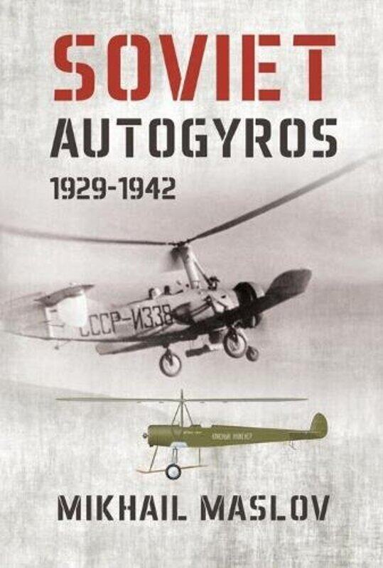 

Soviet Autogyros 19291942 by Mikhail Maslov-Paperback