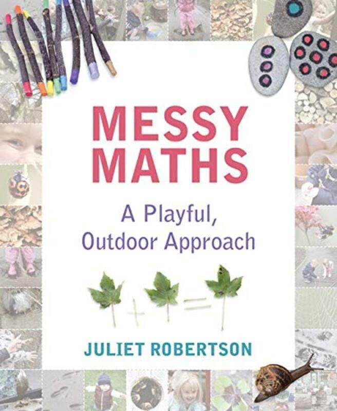 

Messy Maths: A playful, outdoor approach for early years