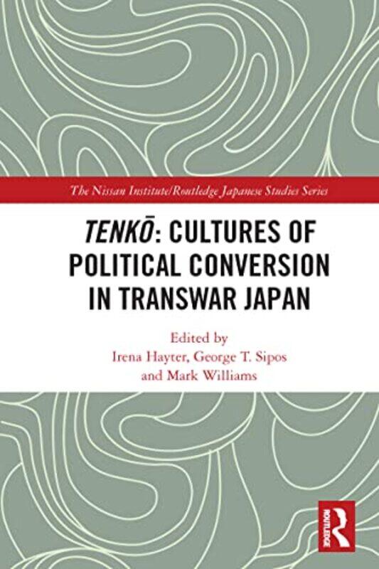 

Tenko Cultures of Political Conversion in Transwar Japan by Irena HayterGeorge T SiposMark Williams-Paperback