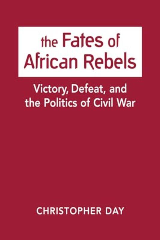 

The Fates of African Rebels by Christopher Day-Hardcover
