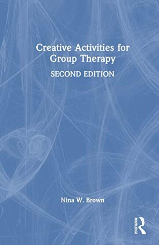 

Creative Activities For Group Therapy by Nina W. Brown (Old Dominion University, Virginia, USA) Hardcover