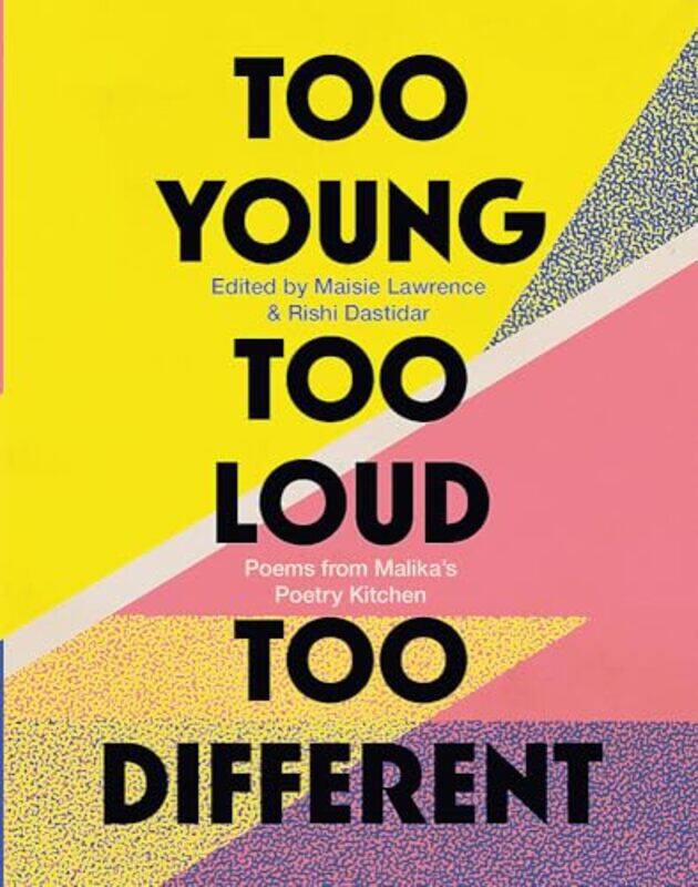 

Too Young Too Loud Too Different by Malikas Poetry KitchenMaisie LawrenceRishi Dastidar-Paperback