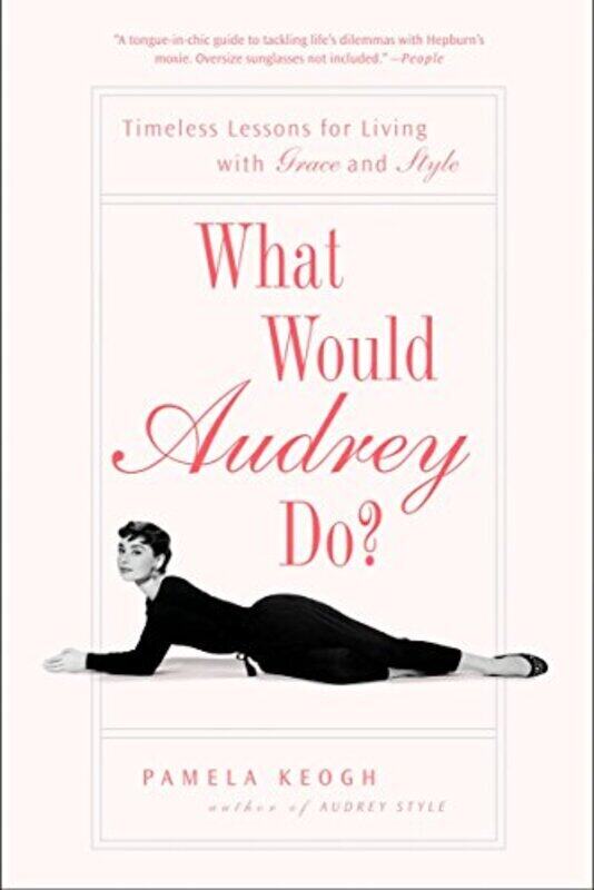 

What Would Audrey Do Timeless Lessons For Living With Grace And Style By Pamela Keogh Paperback