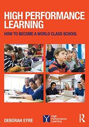 High Performance Learning: How to become a world class school , Paperback by Eyre, Deborah (Group Education Director, Nord Anglia Education; Deputy Dean (Academic Affairs), West