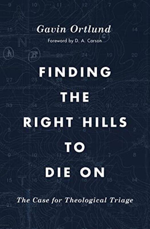 

Finding the Right Hills to Die On by Gavin Ortlund-Paperback