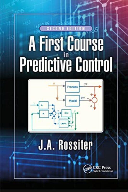 

A First Course in Predictive Control by JA Rossiter-Paperback