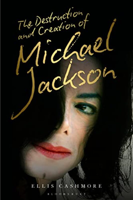 

The Destruction and Creation of Michael Jackson by Ellis Professor of Culture, Media and Sport, Aston University, UK Cashmore-Hardcover