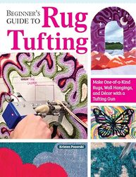 Beginners Guide to Rug Tufting Make One of a Kind Rugs Wall Hangings and Decor with a Tufting Gu by Girard Kristen Paperback