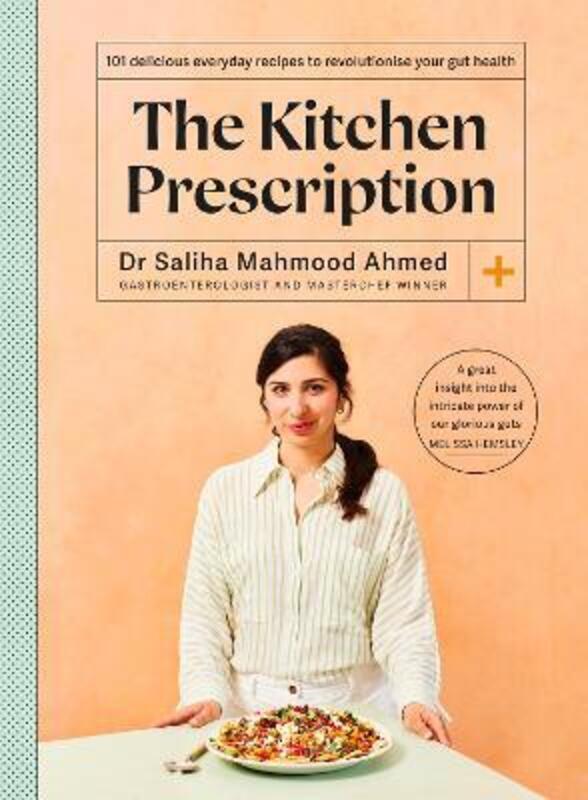 

The Kitchen Prescription: 101 delicious everyday recipes to revolutionise your gut health,Hardcover, By:Ahmed, Saliha Mahmood