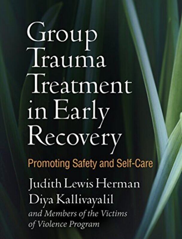 

Group Trauma Treatment in Early Recovery by Judith Lewis HermanDiya KallivayalilLois GlassBarbara HammTal Astrachan-Paperback