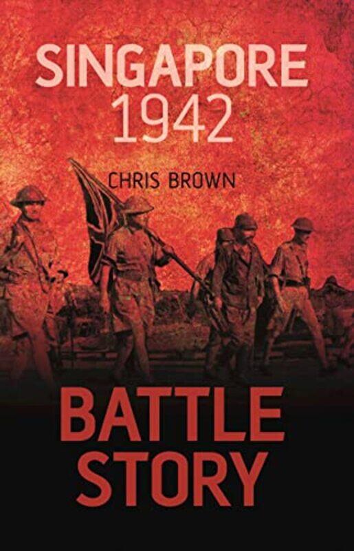 

Battle Story Singapore 1942 by Dr Chris Brown-Paperback