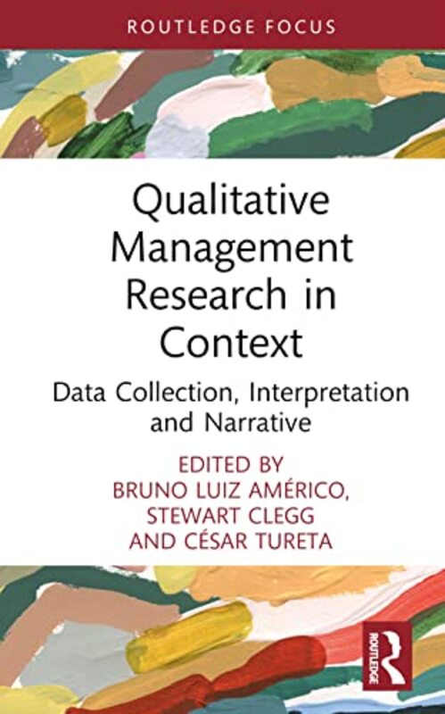 

Qualitative Management Research in Context by Bruno AmericoStewart University of Technology Sydney, Australia CleggCesar Tureta-Hardcover