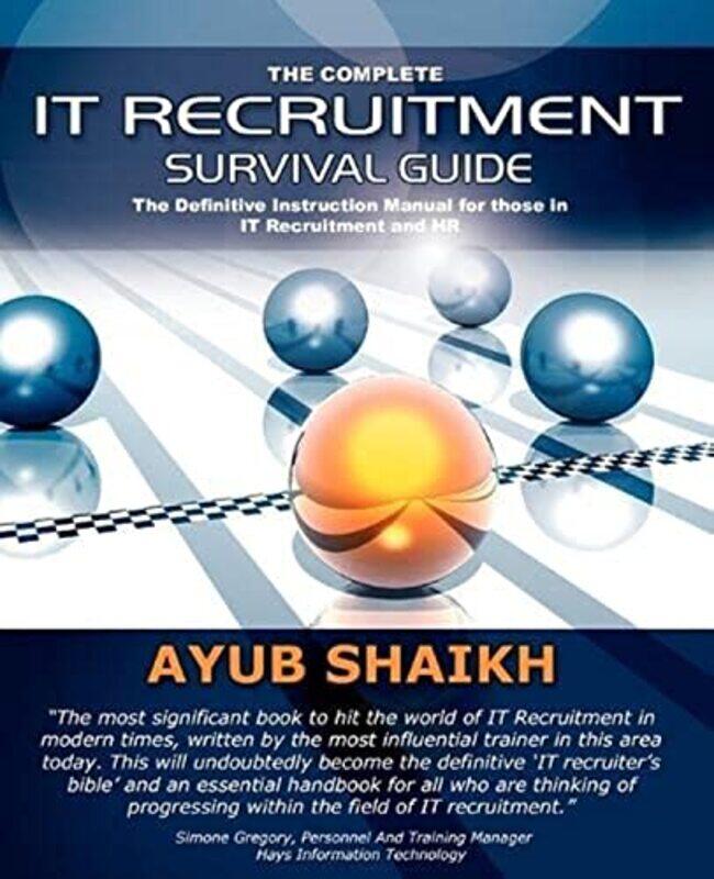 

The Complete IT Recruitment Survival Guide: The Ultimate Instruction Manual for IT Recruitment Consu,Paperback,by:Shaikh, Ayub