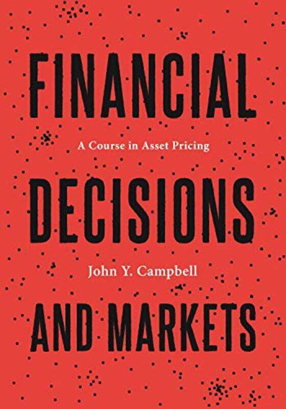

Financial Decisions and Markets by John Y Campbell-Hardcover