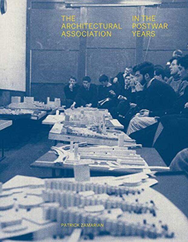 

The Architectural Association in the Postwar Years by Patrick Zamarian-Hardcover