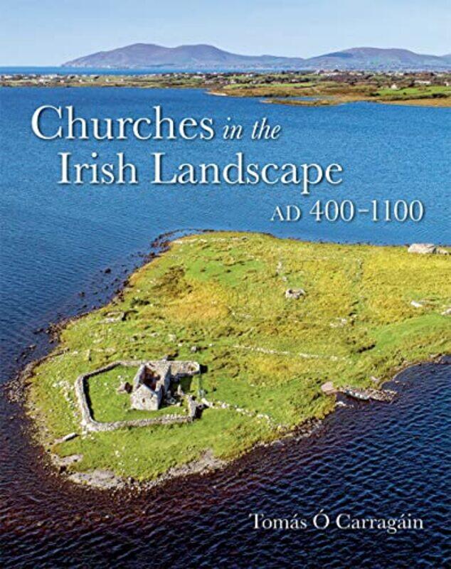 

Churches in the Irish Landscape Ad 4001100 by Tomas O Carragain-Hardcover