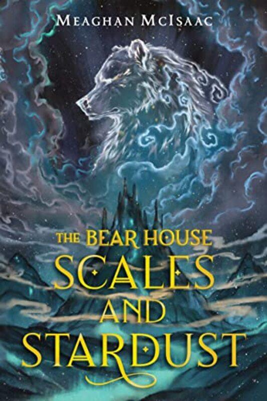 

The Bear House Scales and Stardust by Meaghan McIsaac-Hardcover