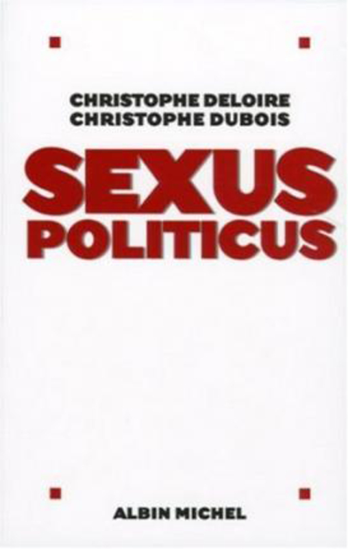 Sexus Politicus, Paperback Book, By: Christophe Deloire