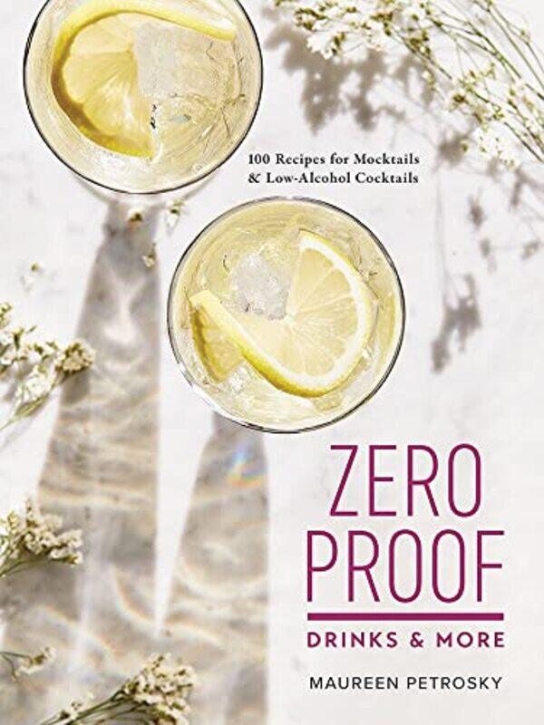 

Zero Proof Drinks and More 100 Recipes for Mocktails and LowAlcohol Cocktails-Paperback