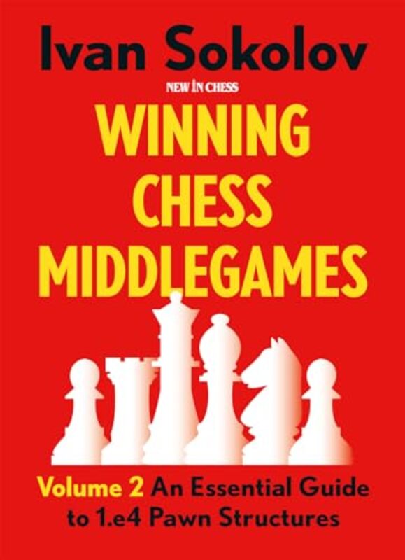Winning Chess Middlegames An Essential Guide To 1E4 Pawn Structures By Sokolov, Ivan -Paperback