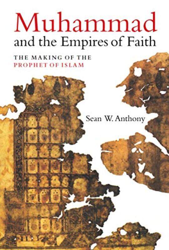 

Muhammad and the Empires of Faith by Dr Sean W Anthony-Hardcover
