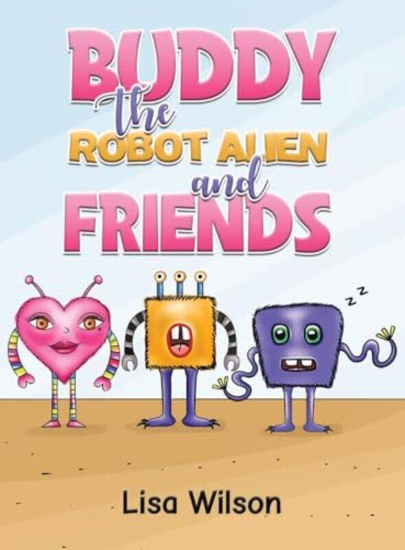 

Buddy the Robot Alien and Friends by Lisa Wilson-Hardcover