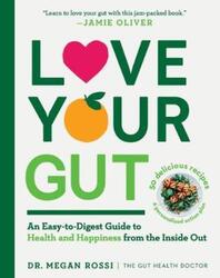 Love Your Gut: Supercharge Your Digestive Health and Transform Your Well-Being from the Inside Out.paperback,By :Rossi, Megan, PhD