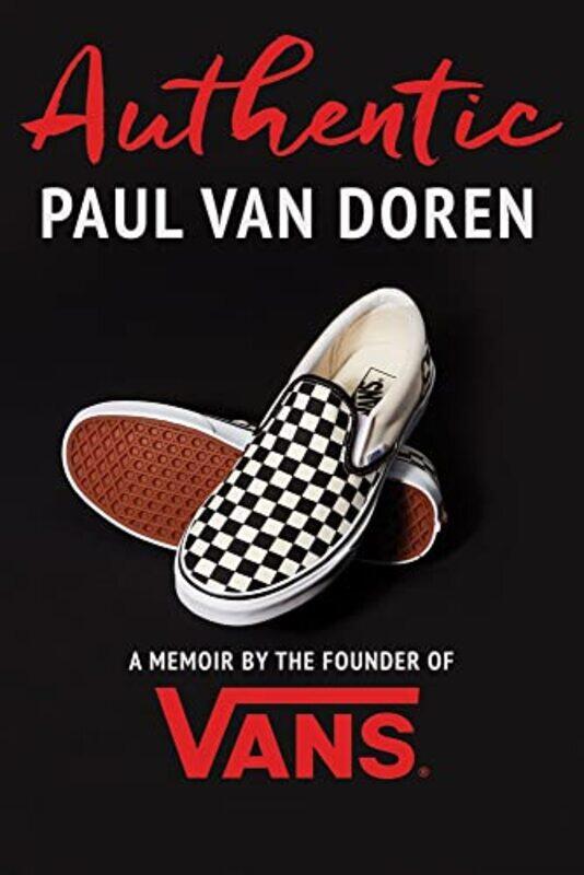

Authentic A Memoir By The Founder Of Vans by Van Doren, Paul - Hardcover