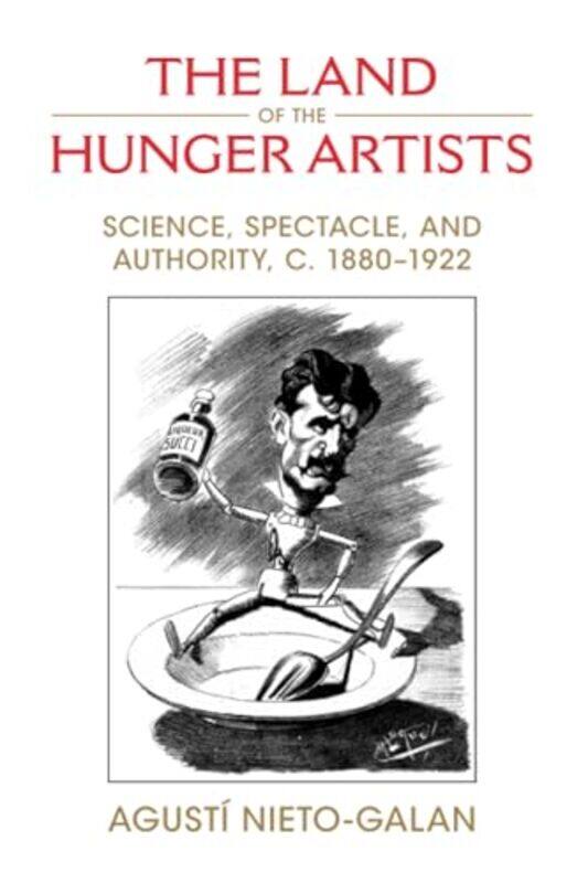 

The Land of the Hunger Artists by Agusti Universitat Autonoma de Barcelona Nieto-Galan-Paperback