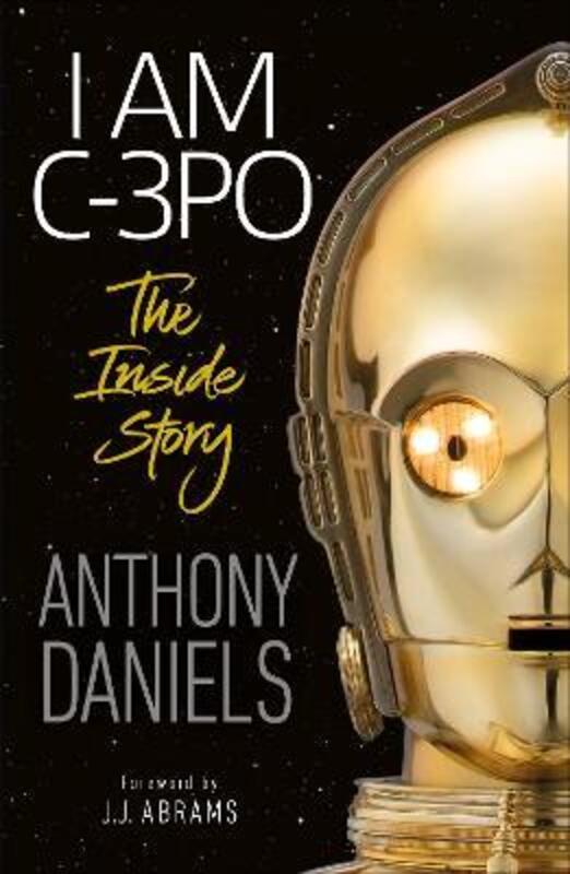 I Am C-3PO - The Inside Story,Paperback, By:Daniels, Anthony
