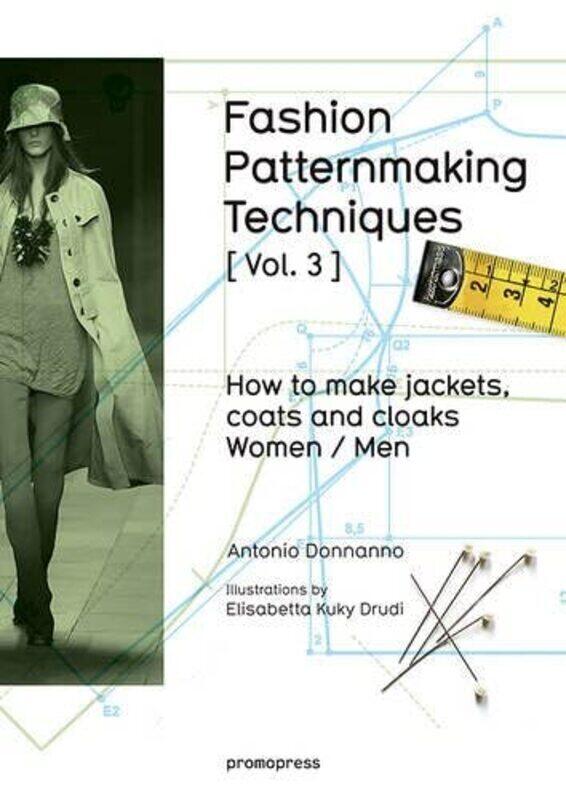 

Fashion Patternmaking Techniques: How to Make Jackets, Coats and Cloaks for Women and Men , Paperback by Antonio Donnanno