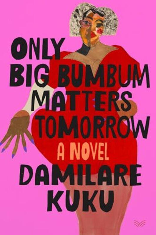 

Only Big Bumbum Matters Tomorrow By Kuku Damilare - Hardcover