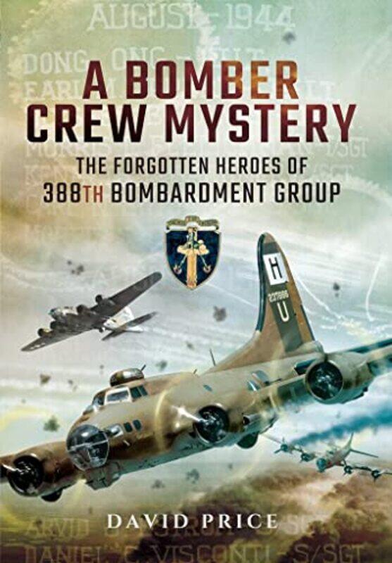 

Bomber Crew Mystery The Forgotten Heroes of 388th Bombardment Group by David Price-Hardcover