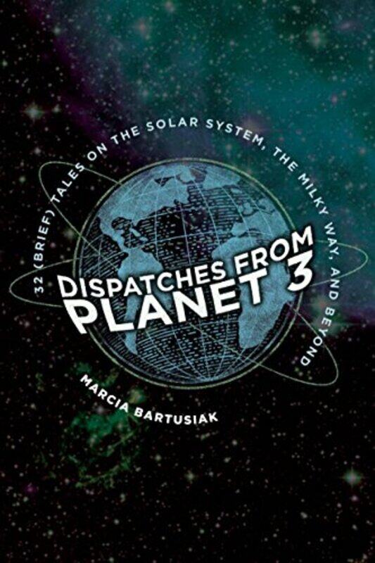 

Dispatches From Planet 3 by Marcia Bartusiak-Paperback