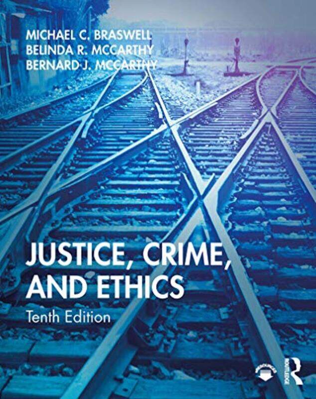 

Justice Crime and Ethics by Michael C Professor Emeritus, East Tennessee State University, USA BraswellBelinda R McCarthyBernard J, Jr McCarthy-Paperb