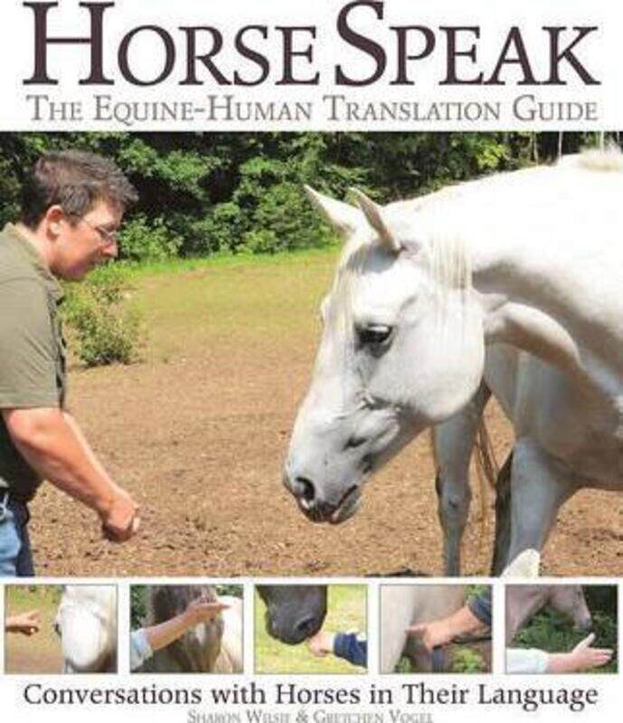 

Horse Speak: An Equine-Human Translation Guide: Conversations with Horses in Their Language,Paperback,ByWilsie, Sharon - Vogel, Gretchen