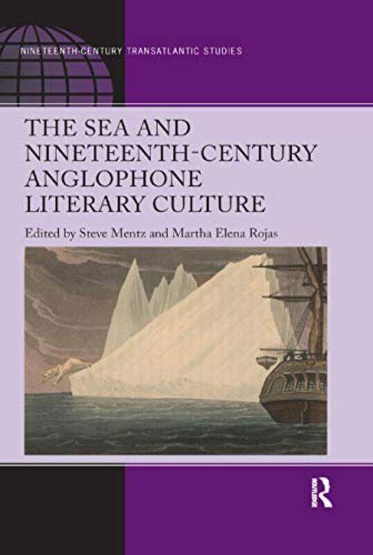 

The Sea and NineteenthCentury Anglophone Literary Culture by Steve MentzMartha Elena University of Rhode Island, USA Rojas-Paperback