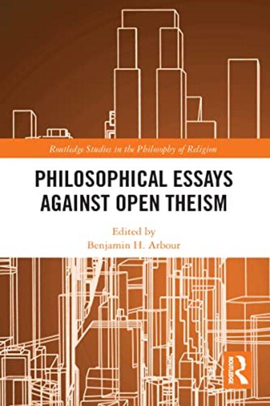 

Philosophical Essays Against Open Theism by Benjamin H Arbour-Paperback