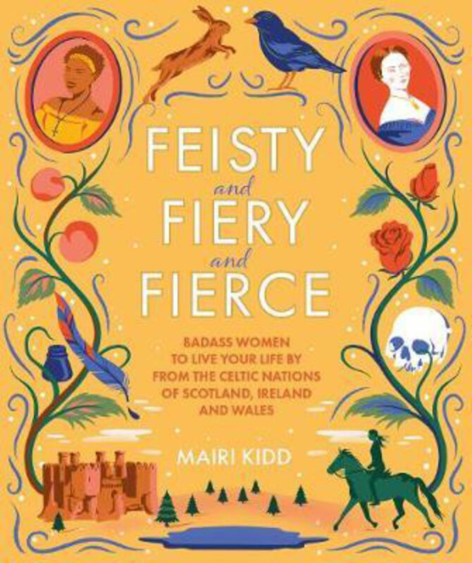 

Feisty and Fiery and Fierce: Badass Celtic Women to Live Your Life by From Scotland, Ireland and Wales, Hardcover Book, By: Mairi Kidd