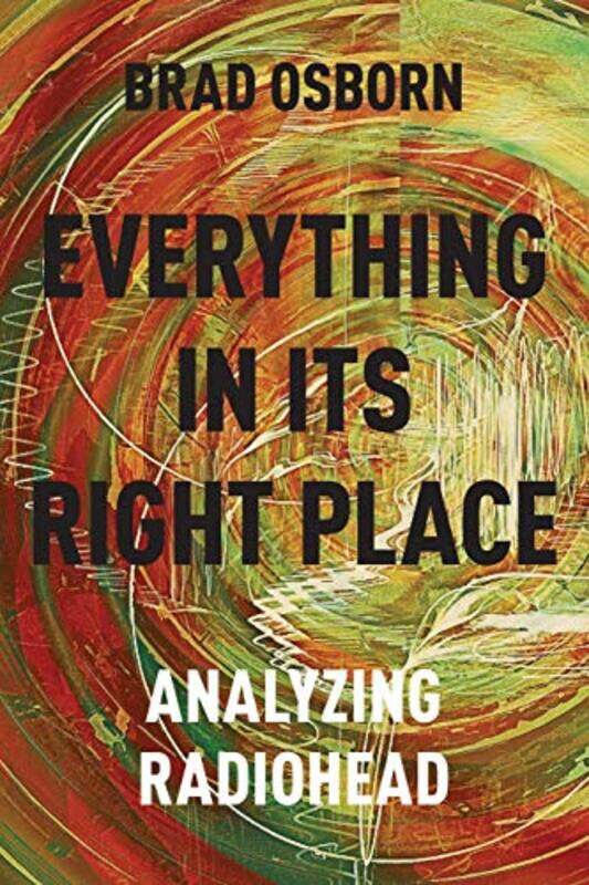 

Everything in its Right Place: Analyzing Radiohead,Paperback,by:Osborn, Brad (Assistant Professor of Music Theory, Assistant Professor of Music Theory