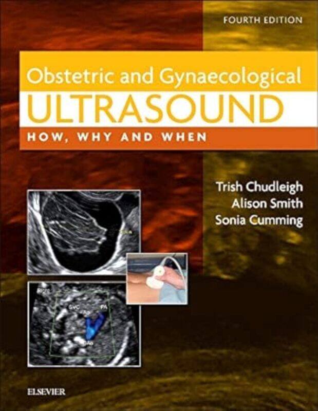 

Obstetric & Gynaecological Ultrasound: How, Why And When By Chudleigh, Trish (Specialist Sonographer For Education & Training, The Rosie Hospital, Cam