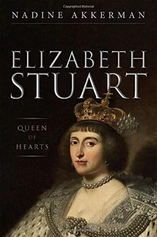 

Elizabeth Stuart Queen of Hearts by Nadine Professor in Early Modern Literature and Culture, Professor in Early Modern Literature and Culture , Leiden